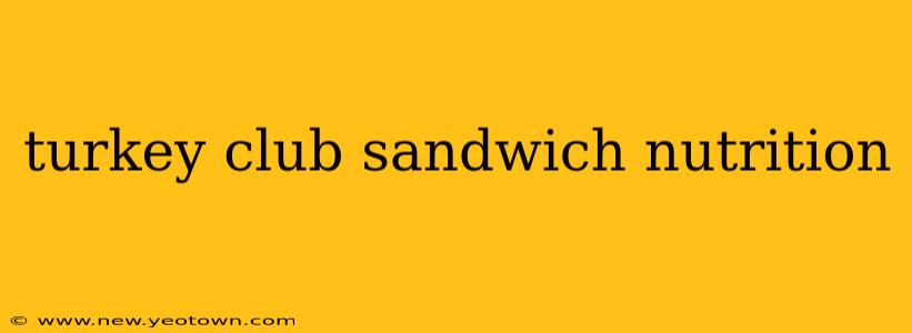 turkey club sandwich nutrition