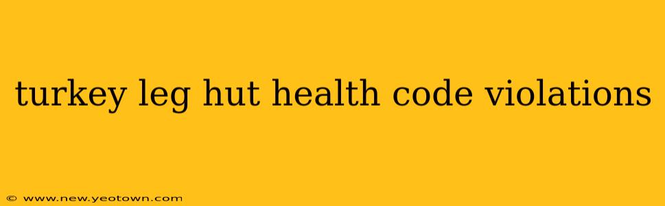 turkey leg hut health code violations