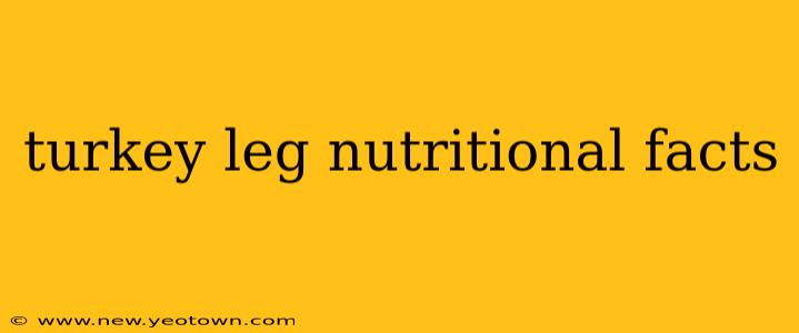 turkey leg nutritional facts