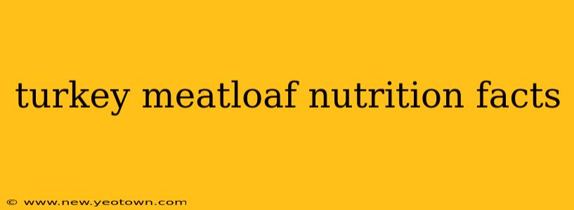 turkey meatloaf nutrition facts