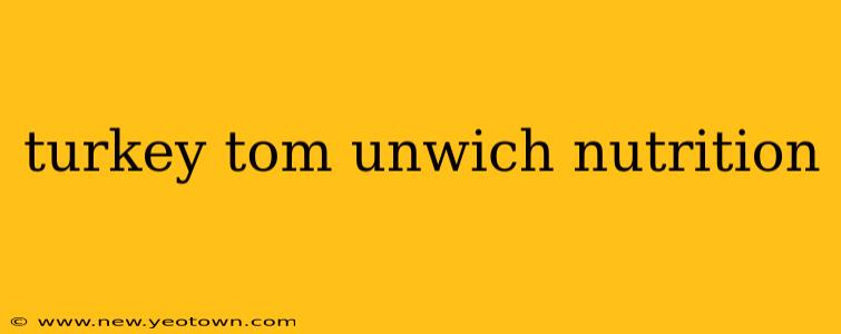 turkey tom unwich nutrition