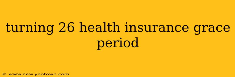 turning 26 health insurance grace period