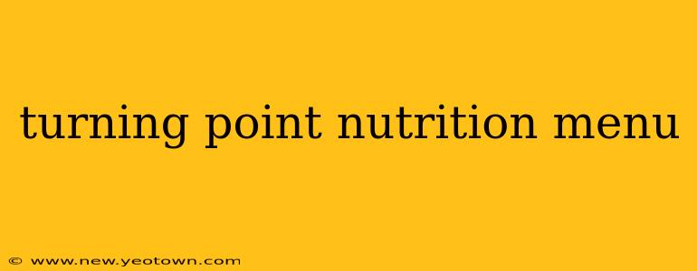 turning point nutrition menu