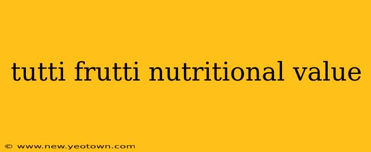 tutti frutti nutritional value