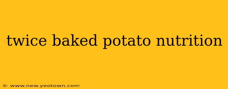 twice baked potato nutrition