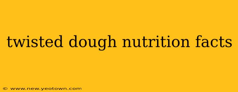 twisted dough nutrition facts