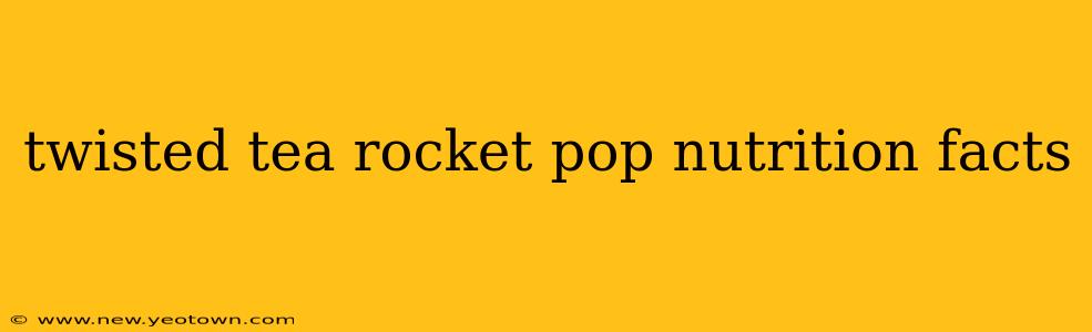 twisted tea rocket pop nutrition facts