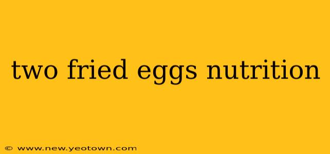 two fried eggs nutrition
