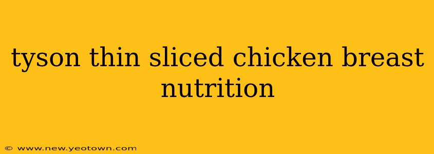 tyson thin sliced chicken breast nutrition