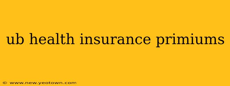 ub health insurance primiums