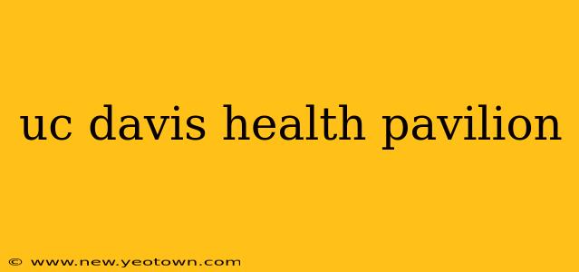 uc davis health pavilion