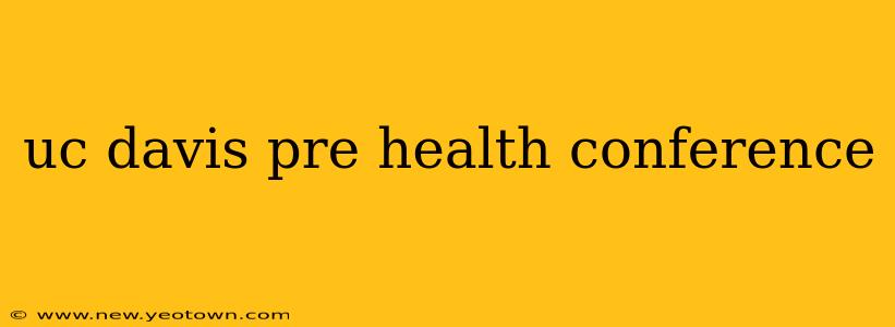 uc davis pre health conference