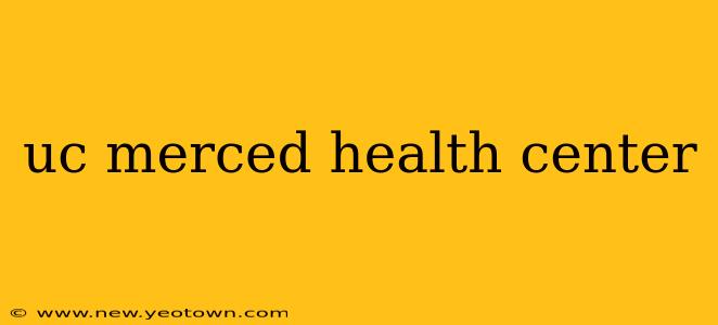 uc merced health center