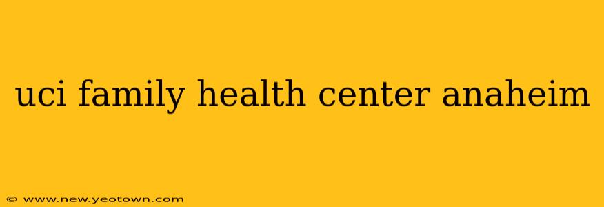 uci family health center anaheim