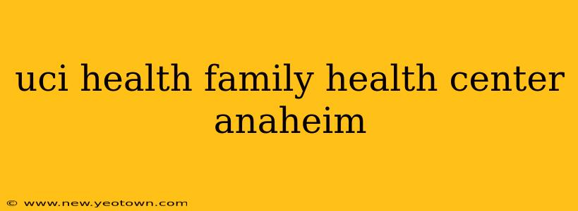 uci health family health center anaheim