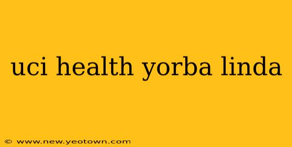 uci health yorba linda