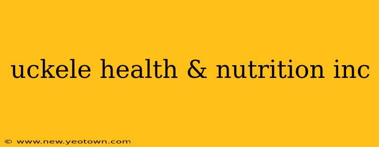 uckele health & nutrition inc