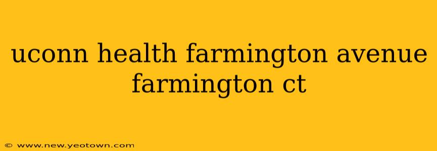 uconn health farmington avenue farmington ct
