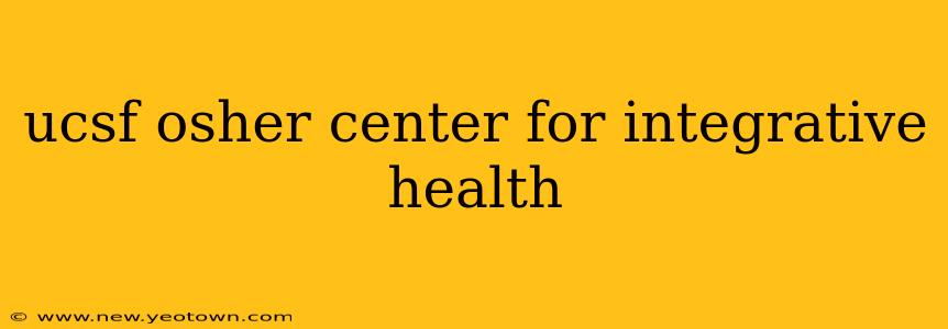 ucsf osher center for integrative health