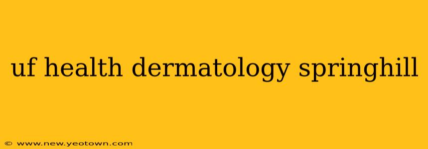 uf health dermatology springhill