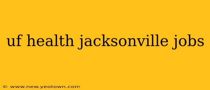 uf health jacksonville jobs