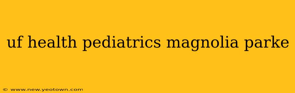 uf health pediatrics magnolia parke