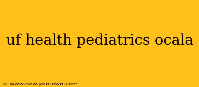 uf health pediatrics ocala