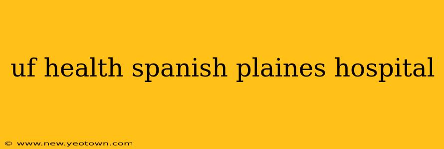 uf health spanish plaines hospital