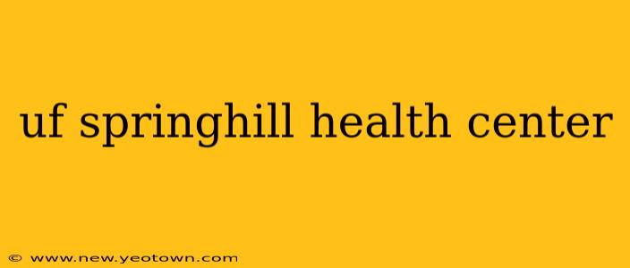 uf springhill health center
