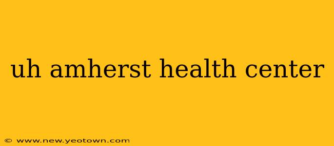 uh amherst health center
