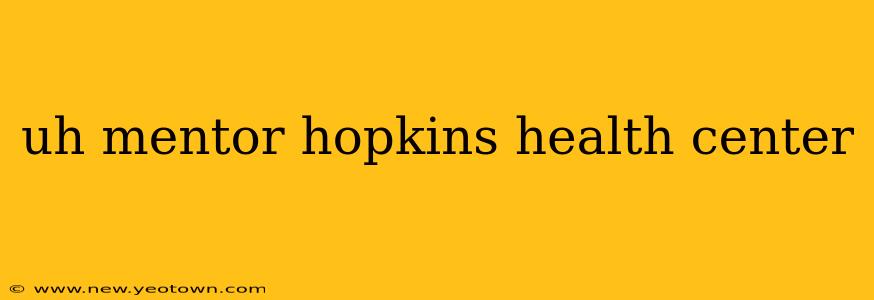 uh mentor hopkins health center