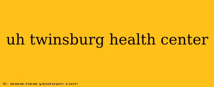 uh twinsburg health center