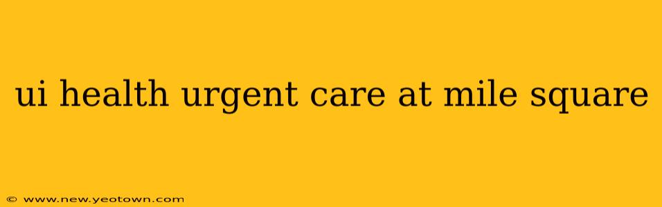 ui health urgent care at mile square