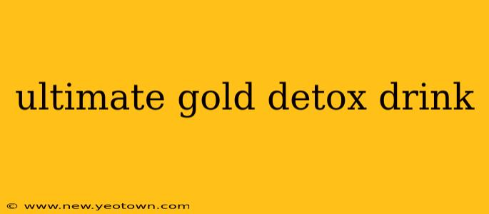 ultimate gold detox drink