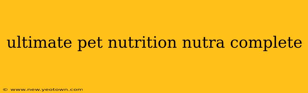 ultimate pet nutrition nutra complete