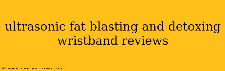 ultrasonic fat blasting and detoxing wristband reviews