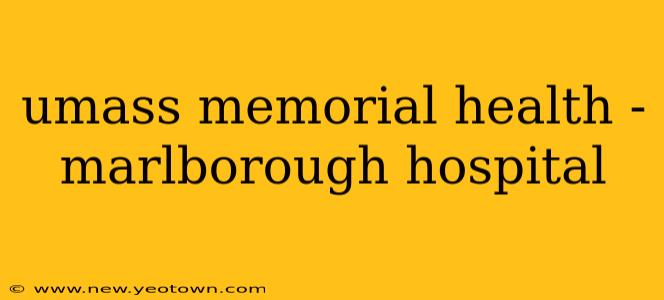 umass memorial health - marlborough hospital