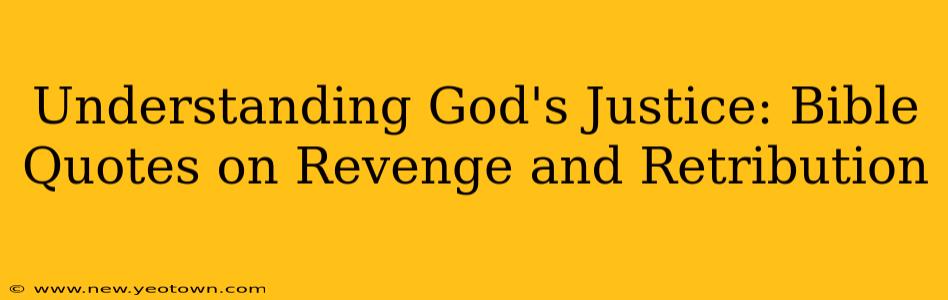 Understanding God's Justice: Bible Quotes on Revenge and Retribution