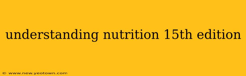 understanding nutrition 15th edition