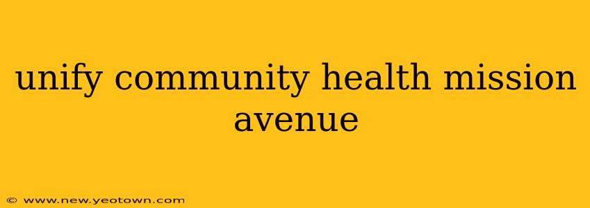 unify community health mission avenue