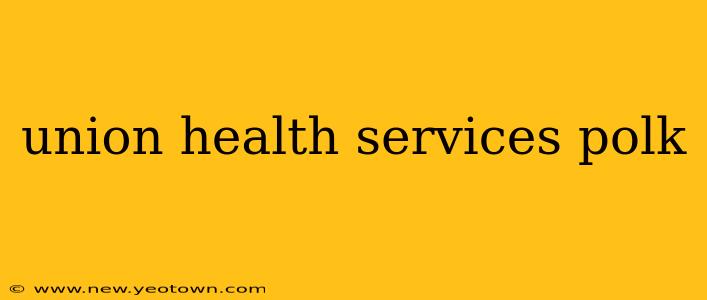 union health services polk