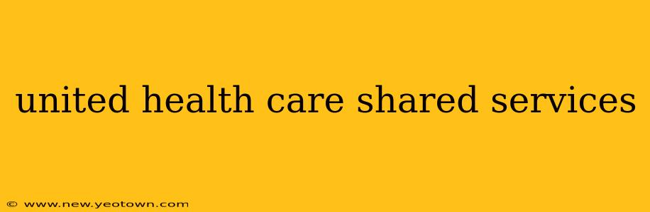 united health care shared services