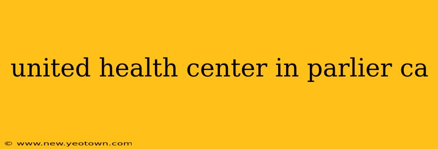 united health center in parlier ca