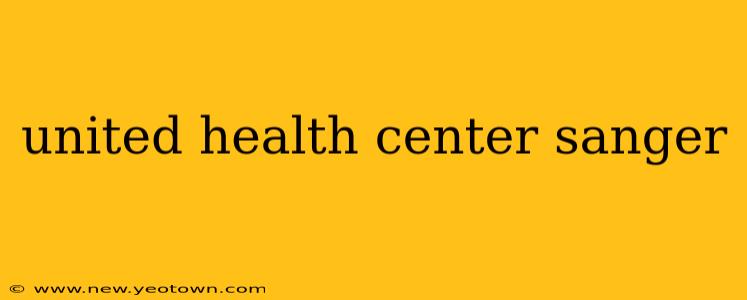 united health center sanger