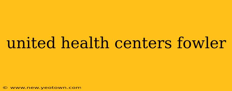 united health centers fowler