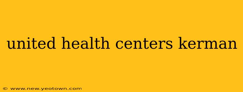united health centers kerman