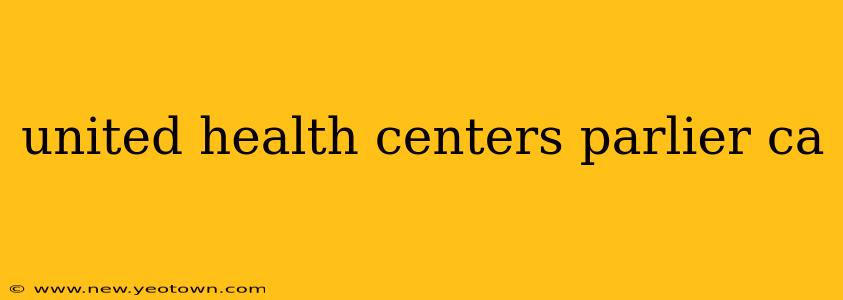 united health centers parlier ca