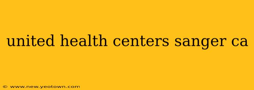 united health centers sanger ca