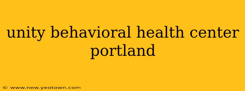 unity behavioral health center portland
