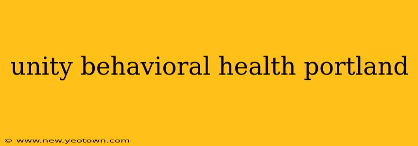 unity behavioral health portland